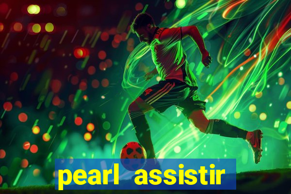 pearl assistir online megaflix